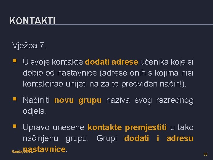 KONTAKTI Vježba 7. § U svoje kontakte dodati adrese učenika koje si dobio od