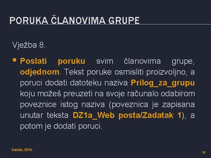 PORUKA ČLANOVIMA GRUPE Vježba 8. § Poslati poruku svim članovima grupe, odjednom. Tekst poruke