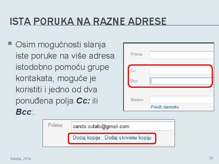 ISTA PORUKA NA RAZNE ADRESE § Osim mogućnosti slanja iste poruke na više adresa