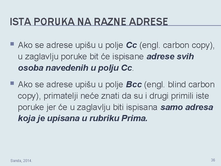 ISTA PORUKA NA RAZNE ADRESE § Ako se adrese upišu u polje Cc (engl.