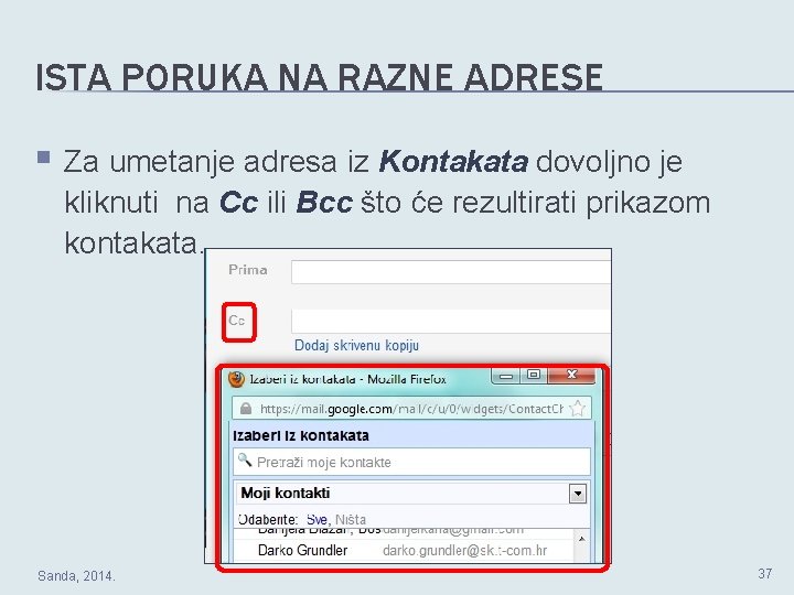ISTA PORUKA NA RAZNE ADRESE § Za umetanje adresa iz Kontakata dovoljno je kliknuti