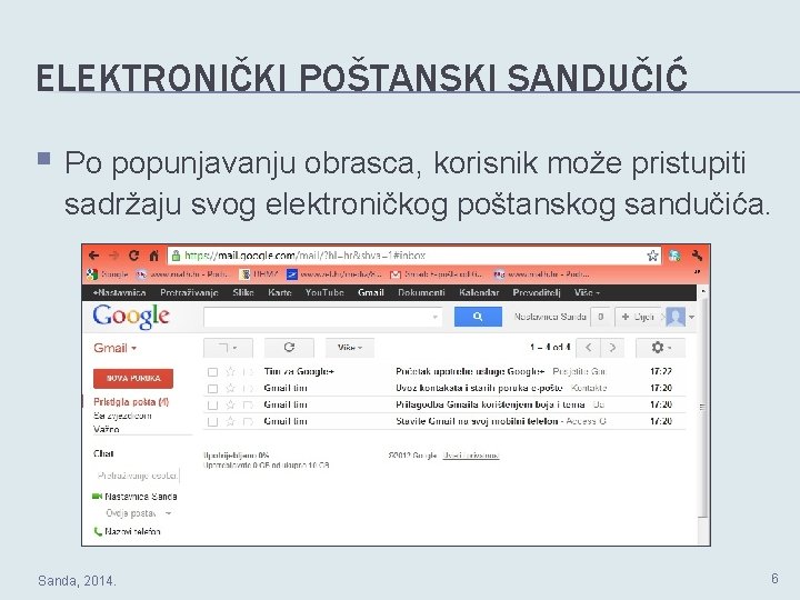 ELEKTRONIČKI POŠTANSKI SANDUČIĆ § Po popunjavanju obrasca, korisnik može pristupiti sadržaju svog elektroničkog poštanskog