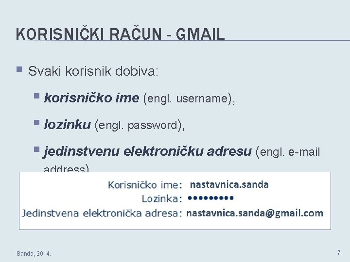 KORISNIČKI RAČUN - GMAIL § Svaki korisnik dobiva: § korisničko ime (engl. username), §