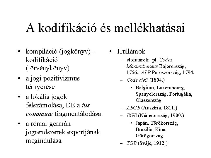 A kodifikáció és mellékhatásai • kompiláció (jogkönyv) – kodifikáció (törvénykönyv) • a jogi pozitivizmus