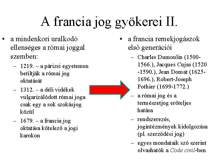 A francia jog gyökerei II. • a mindenkori uralkodó ellenséges a római joggal szemben: