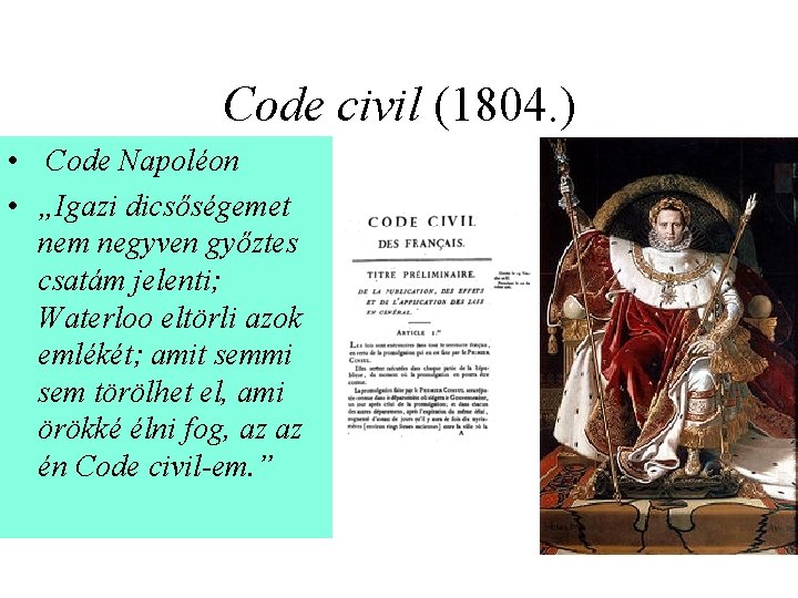 Code civil (1804. ) • Code Napoléon • „Igazi dicsőségemet nem negyven győztes csatám