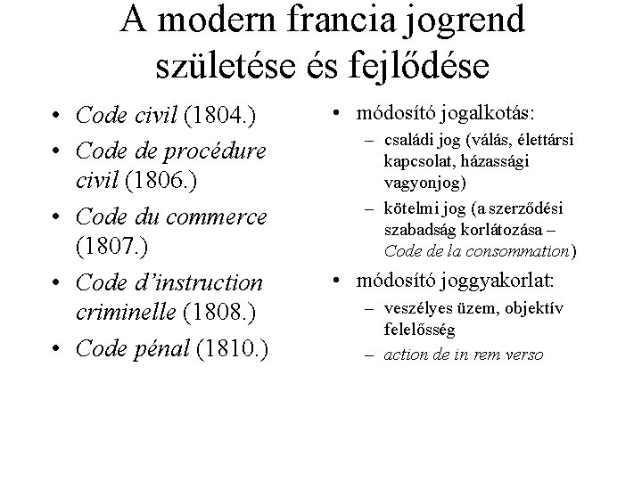 A modern francia jogrend születése és fejlődése • Code civil (1804. ) • Code