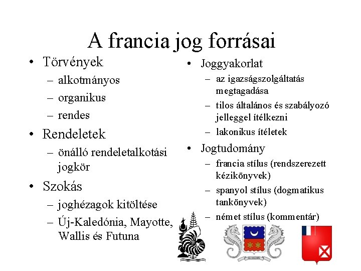 A francia jog forrásai • Törvények – alkotmányos – organikus – rendes • Rendeletek