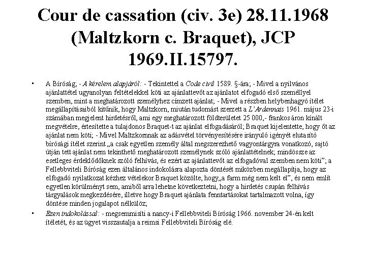 Cour de cassation (civ. 3 e) 28. 11. 1968 (Maltzkorn c. Braquet), JCP 1969.