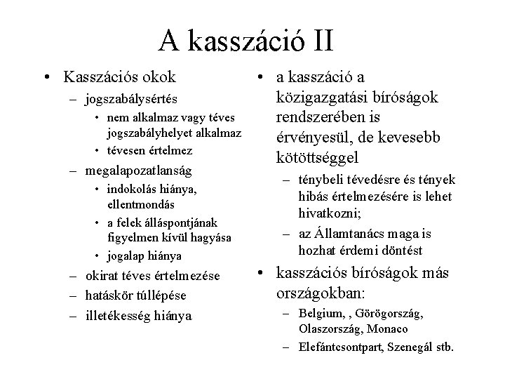 A kasszáció II • Kasszációs okok – jogszabálysértés • nem alkalmaz vagy téves jogszabályhelyet