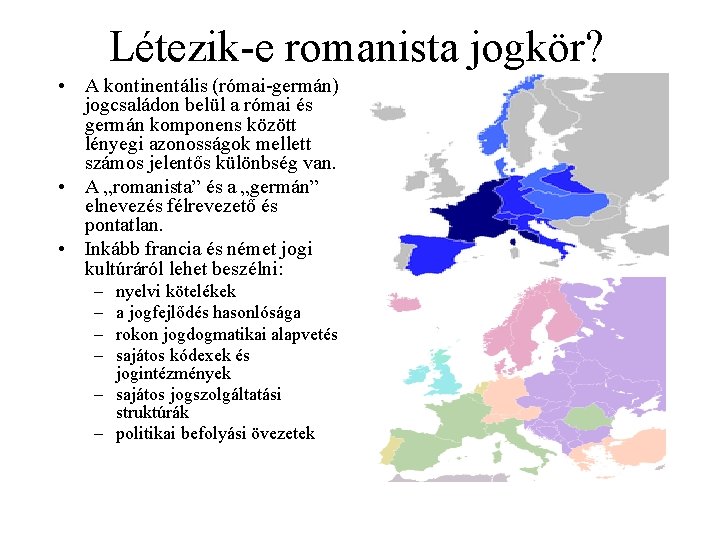 Létezik-e romanista jogkör? • A kontinentális (római-germán) jogcsaládon belül a római és germán komponens