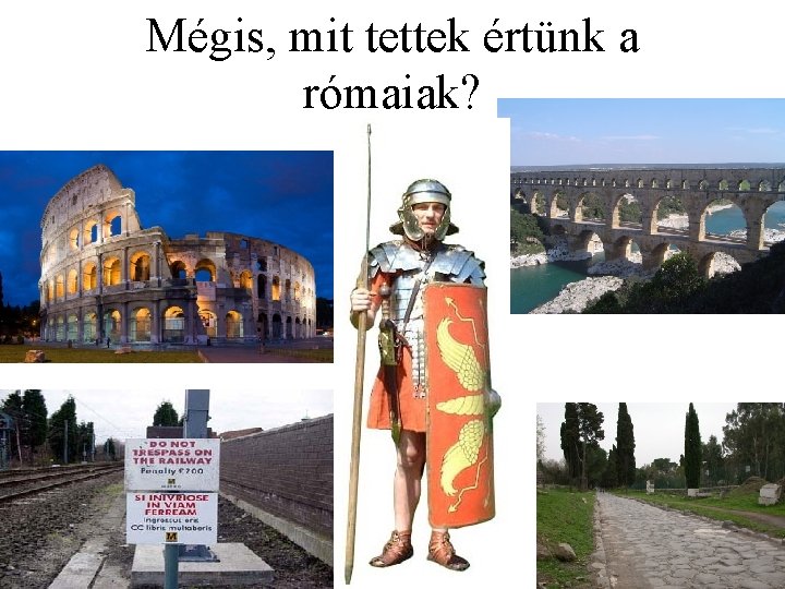 Mégis, mit tettek értünk a rómaiak? 