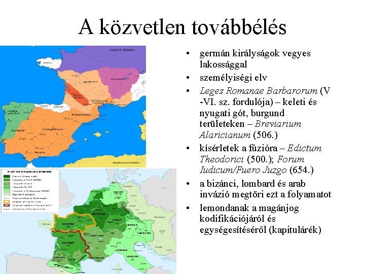 A közvetlen továbbélés • germán királyságok vegyes lakossággal • személyiségi elv • Leges Romanae