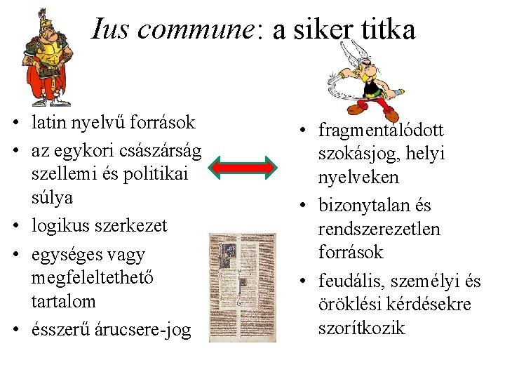 Ius commune: a siker titka • latin nyelvű források • az egykori császárság szellemi