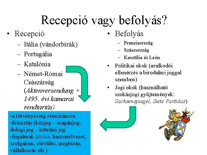 Recepció vagy befolyás? • Recepció – – Itália (vándorbírák) Portugália Katalónia Német-Római Császárság (Aktenversendung