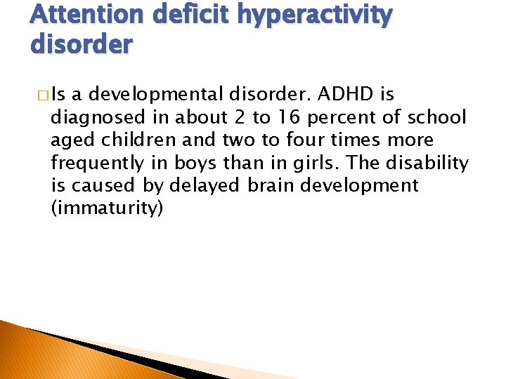 Attention deficit hyperactivity disorder � Is a developmental disorder. ADHD is diagnosed in about