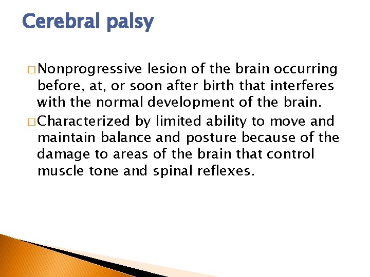 Cerebral palsy � Nonprogressive lesion of the brain occurring before, at, or soon after