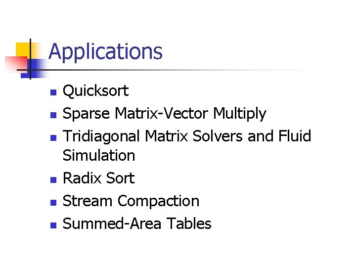 Applications n n n Quicksort Sparse Matrix-Vector Multiply Tridiagonal Matrix Solvers and Fluid Simulation