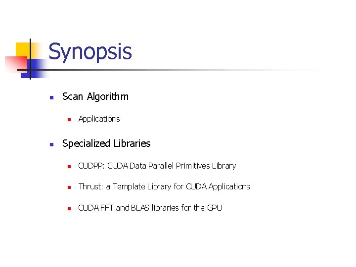 Synopsis n Scan Algorithm n n Applications Specialized Libraries n CUDPP: CUDA Data Parallel