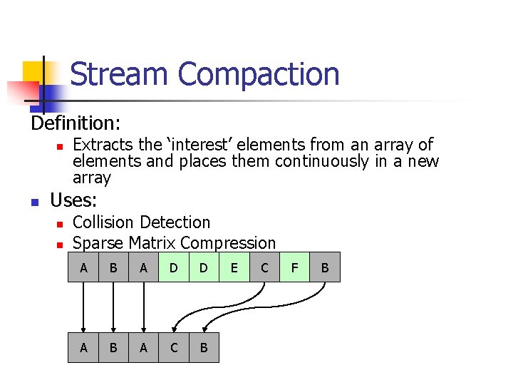 Stream Compaction Definition: n n Extracts the ‘interest’ elements from an array of elements
