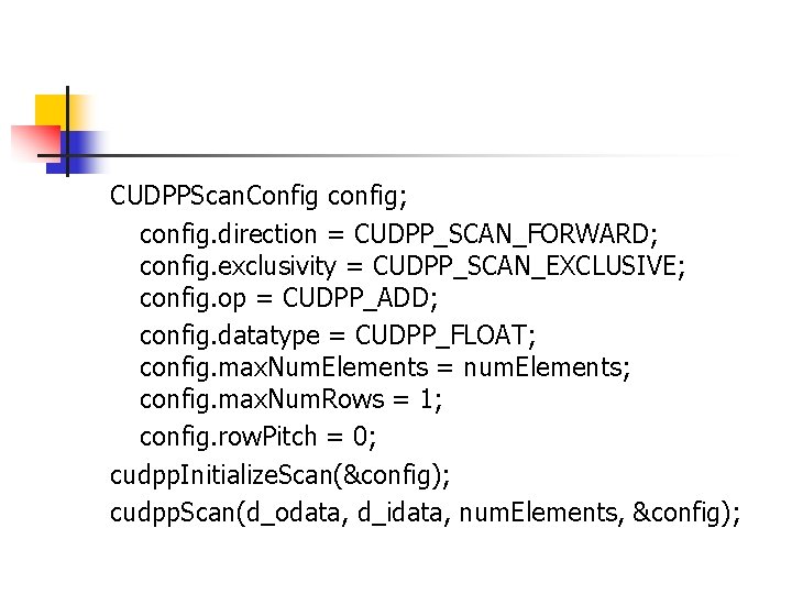 CUDPPScan. Config config; config. direction = CUDPP_SCAN_FORWARD; config. exclusivity = CUDPP_SCAN_EXCLUSIVE; config. op =