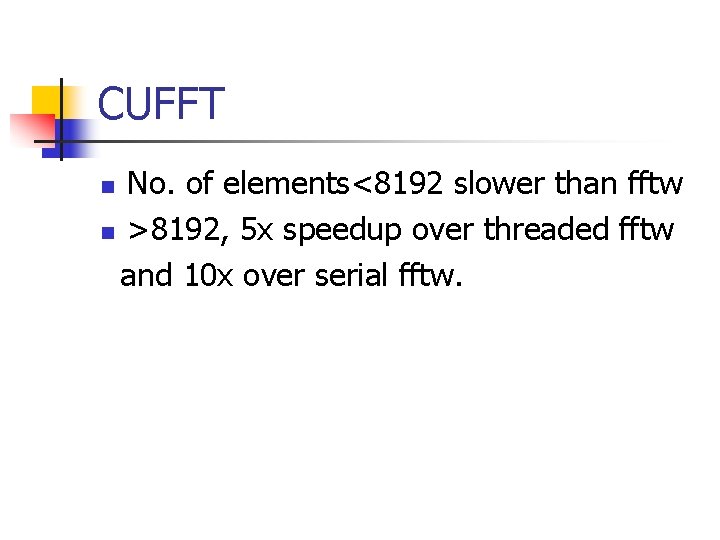 CUFFT No. of elements<8192 slower than fftw n >8192, 5 x speedup over threaded