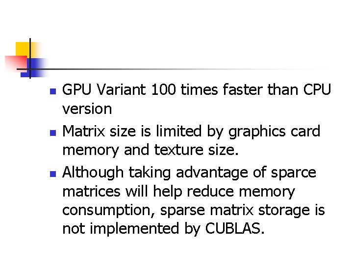 n n n GPU Variant 100 times faster than CPU version Matrix size is