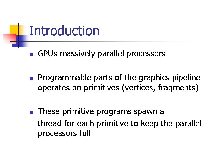 Introduction n GPUs massively parallel processors Programmable parts of the graphics pipeline operates on