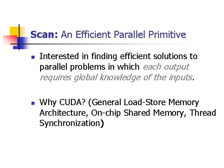 Scan: An Efficient Parallel Primitive n Interested in finding efficient solutions to parallel problems