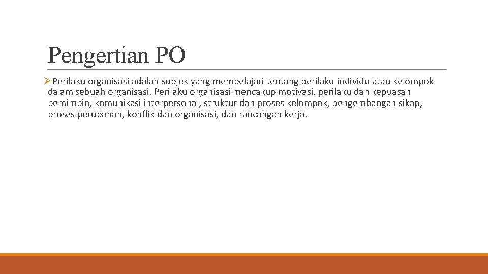 Pengertian PO ØPerilaku organisasi adalah subjek yang mempelajari tentang perilaku individu atau kelompok dalam