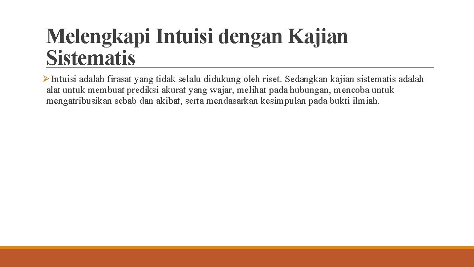 Melengkapi Intuisi dengan Kajian Sistematis ØIntuisi adalah firasat yang tidak selalu didukung oleh riset.