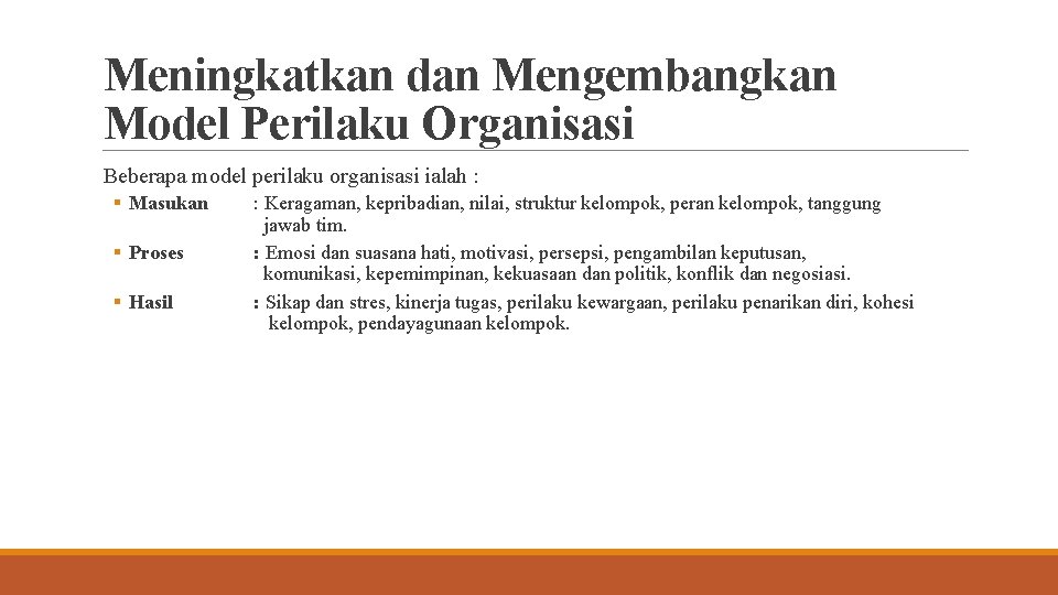 Meningkatkan dan Mengembangkan Model Perilaku Organisasi Beberapa model perilaku organisasi ialah : § Masukan