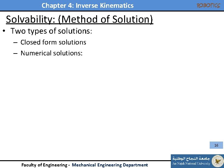 Chapter 4: Inverse Kinematics ROBOTICS Solvability: (Method of Solution) • Two types of solutions: