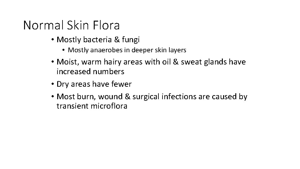 Normal Skin Flora • Mostly bacteria & fungi • Mostly anaerobes in deeper skin