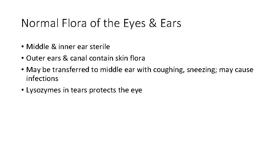 Normal Flora of the Eyes & Ears • Middle & inner ear sterile •