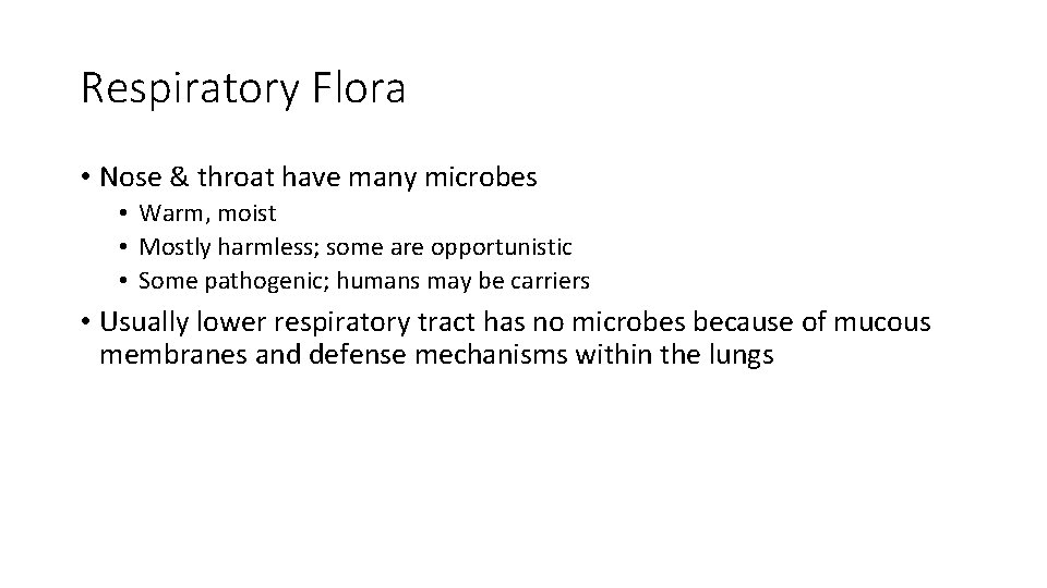 Respiratory Flora • Nose & throat have many microbes • Warm, moist • Mostly