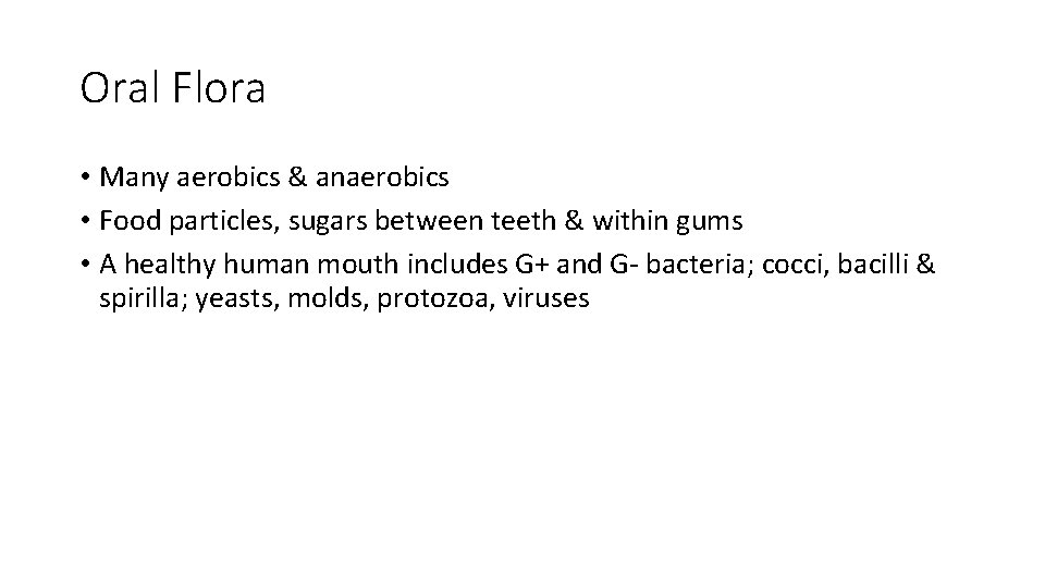 Oral Flora • Many aerobics & anaerobics • Food particles, sugars between teeth &