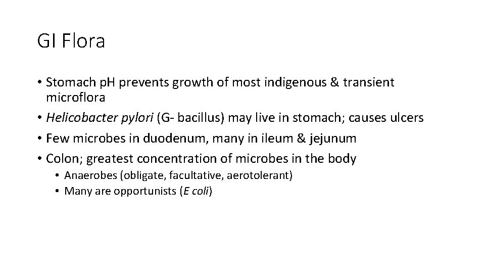 GI Flora • Stomach p. H prevents growth of most indigenous & transient microflora