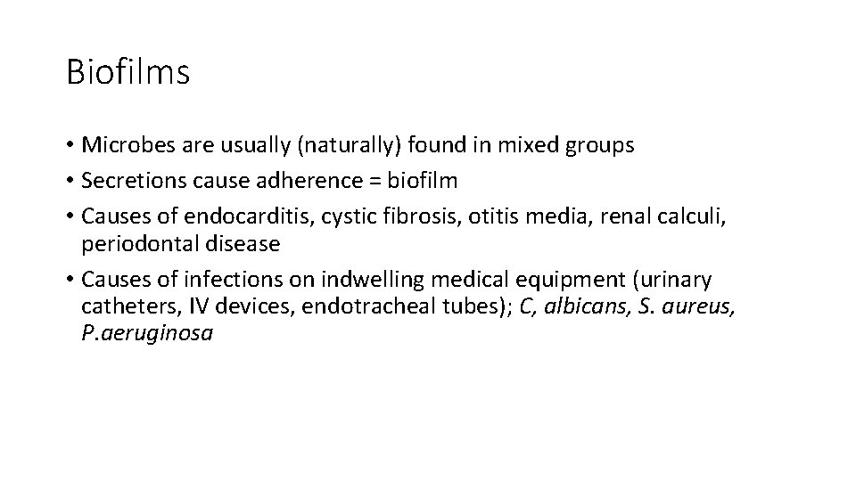 Biofilms • Microbes are usually (naturally) found in mixed groups • Secretions cause adherence