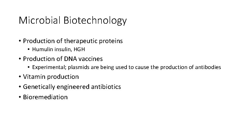 Microbial Biotechnology • Production of therapeutic proteins • Humulin insulin, HGH • Production of