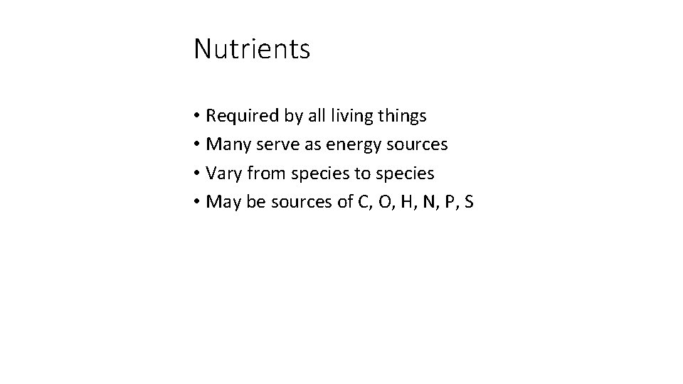 Nutrients • Required by all living things • Many serve as energy sources •