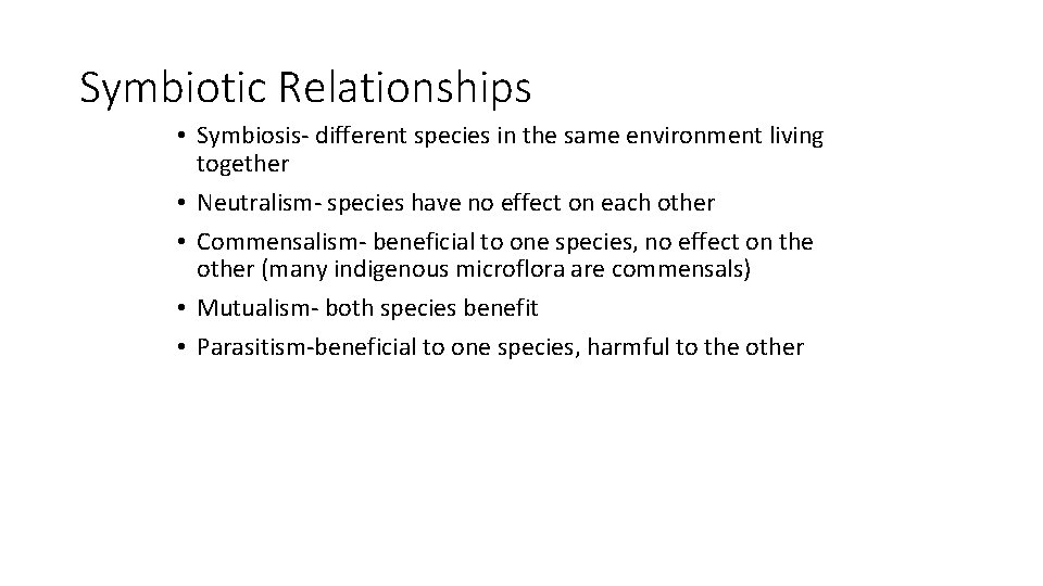 Symbiotic Relationships • Symbiosis- different species in the same environment living together • Neutralism-