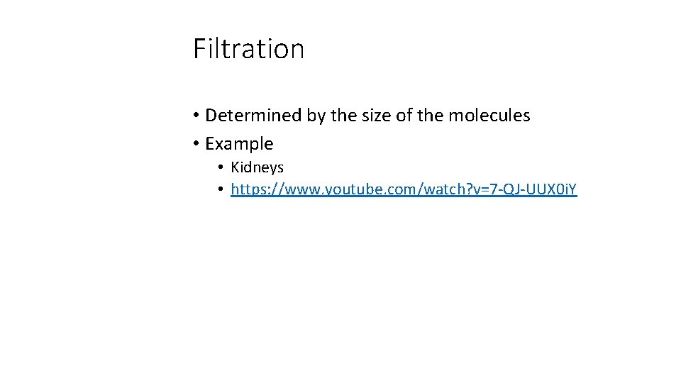 Filtration • Determined by the size of the molecules • Example • Kidneys •