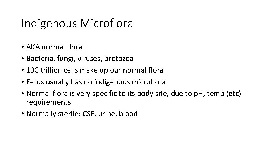 Indigenous Microflora • AKA normal flora • Bacteria, fungi, viruses, protozoa • 100 trillion