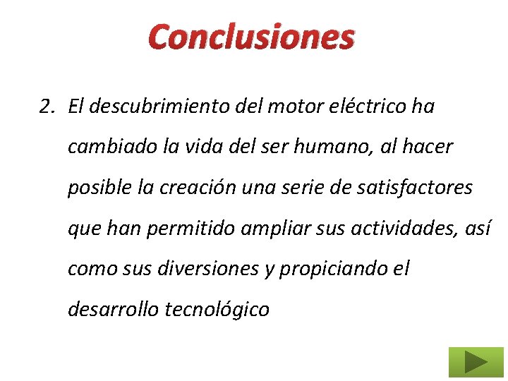 Conclusiones 2. El descubrimiento del motor eléctrico ha cambiado la vida del ser humano,