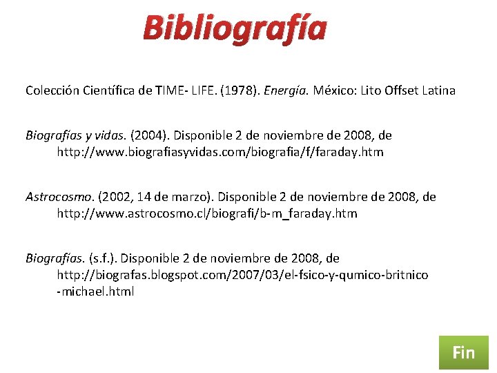 Bibliografía Colección Científica de TIME- LIFE. (1978). Energía. México: Lito Offset Latina Biografías y