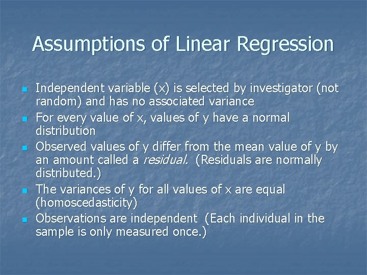 Assumptions of Linear Regression n n Independent variable (x) is selected by investigator (not