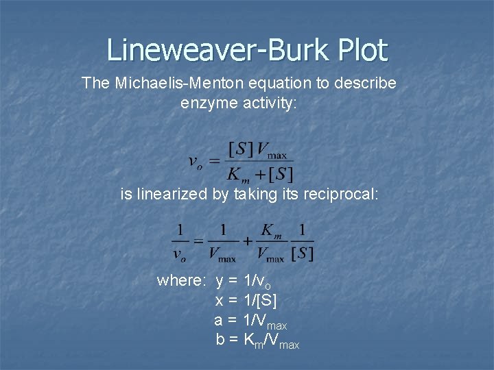 Lineweaver-Burk Plot The Michaelis-Menton equation to describe enzyme activity: is linearized by taking its