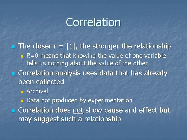 Correlation n The closer r = |1|, the stronger the relationship n n Correlation