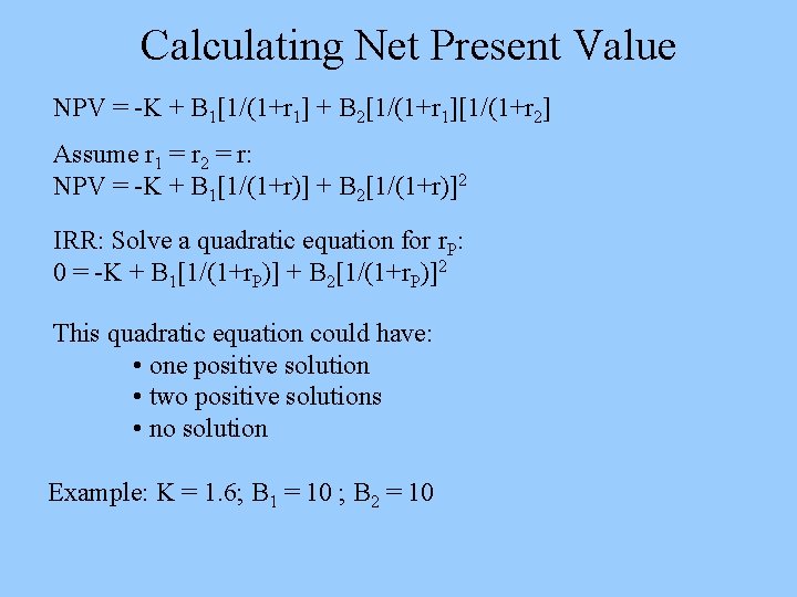 Calculating Net Present Value NPV = -K + B 1[1/(1+r 1] + B 2[1/(1+r